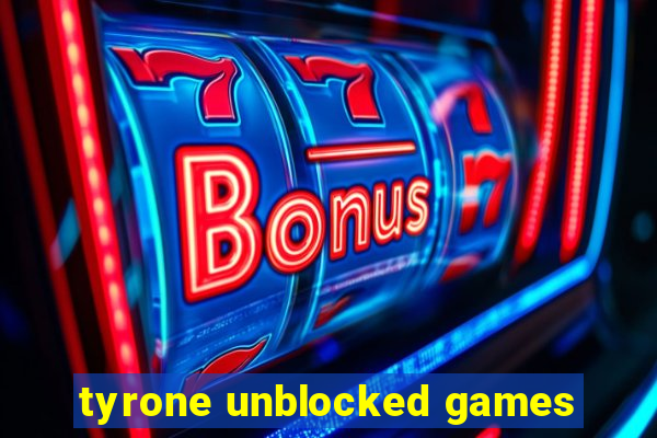 tyrone unblocked games